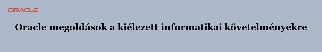 Oracle megoldások a kiélezett informatikai követelményekre